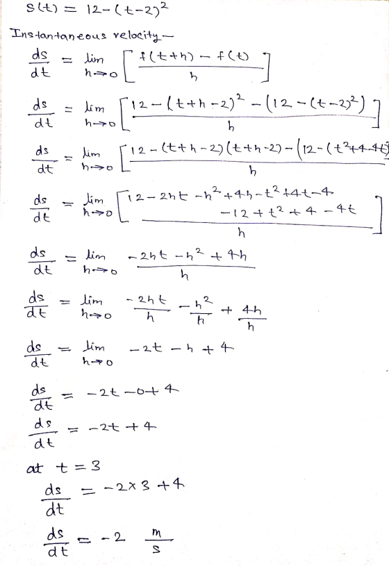 slt) = 12-(t-272 Instantaneous relocity ds f(t+h)-f(t) dt h = lim hao +(] 12-6t+h-222 (12-14-202) = lim hao dt h ds dt lim ho
