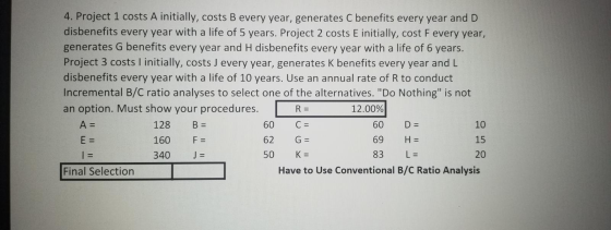 disbenefits every year with a life of 5 years. Project 2 costs E initially, cost Fevery year, generates G benefits every year