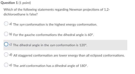 Question 1 (1 point) Which of the following statements regarding Newman projections of 1,2- dichloroethane is false? a) The s