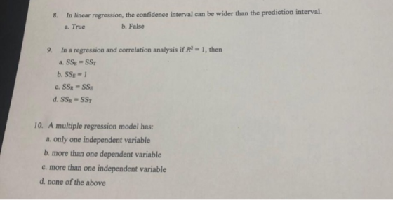 8. In linear regression, the confidence interval can be wider than the prediction interval. a. True b. False 9. In a regressi