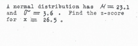 A normal distribution has M= 23.1 and r = 3.6 . Find the 2-score for x = 26.5.
