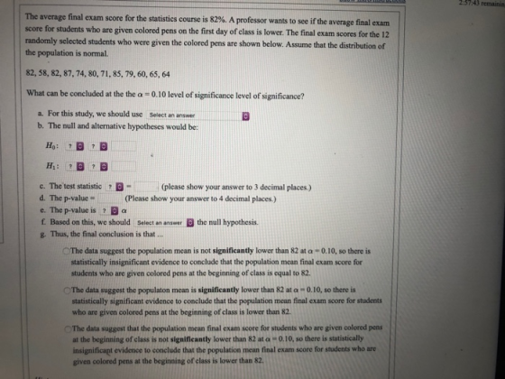 2:57:43 remainin The average final exam score for the statistics course is 82%. A professor wants to see if the average final