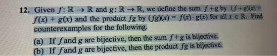 12. Given f:R → R and g: R → R, we define the sum fug by (+3)(x) = f(x) + g(x) and the product fg by (fg)(x) = f(x) g(x) for