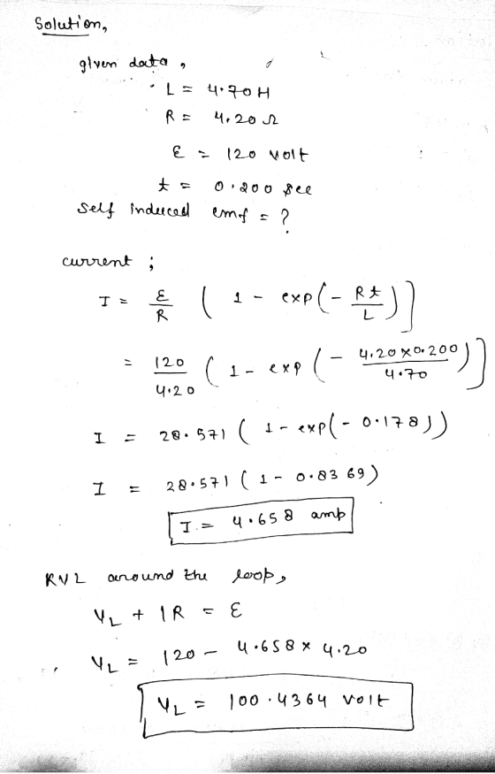 Solution, given data , 4:70 H 4. 202 R = 120 molt t = self induced 0200 yee emof = ? current ; I = 1 E R exp(- RA) 120 (1.exe