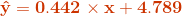 \mathbf{{\color{DarkOrange} \hat{y} = 0.442 \times x + 4.789}}