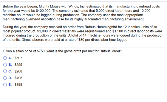 Before the year began, Mighty Mouse with Wings, Inc. estimated that its manufacturing overhead costs for the year would be $4