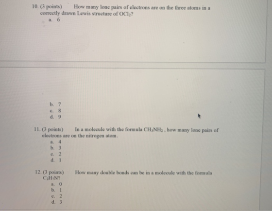 10. (3 points) How many lone pairs of electrons are on the three atoms in a correctly drawn Lewis structure of OC12? a. 6 b.