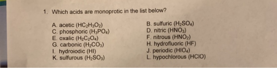 1. Which acids are monoprotic in the list below? A. acetic (HC2H2O2) C. phosphoric (H3PO4) E. oxalic (H2C204) G. carbonic (H2