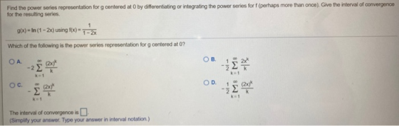 Find the power series representation for g centered at O by differentiating or integrating the power series for f(perhaps mor