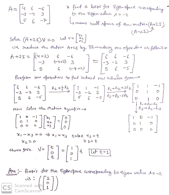 A= 4 6-6 7 * find a bars for Eigenspace corresponding 1-3 -4 3 to the eigin value =-2 15 6 -7 by means hall space of the matr