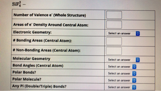 SiF - Number of Valence e (Whole Structure) Areas of e Density Around Central Atom: Electronic Geometry: # Bonding Areas (Ce