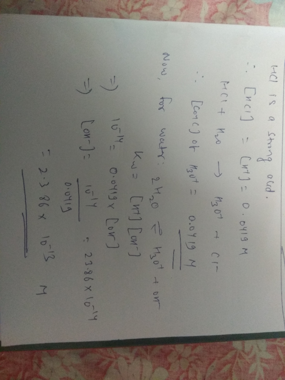 He is a strong aud. [nci ] = [ht] = 0.0419 M. recreto - M307 at CI- . [Conc] of Maut = 0.04 19 M Now, for wate: 2Ho & H₂O + o