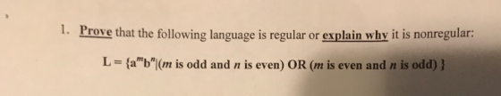 Prove that the following language is regular or explain why it is nonregular: L = {amb (m is odd and n is even) OR (m is even and n is odd))