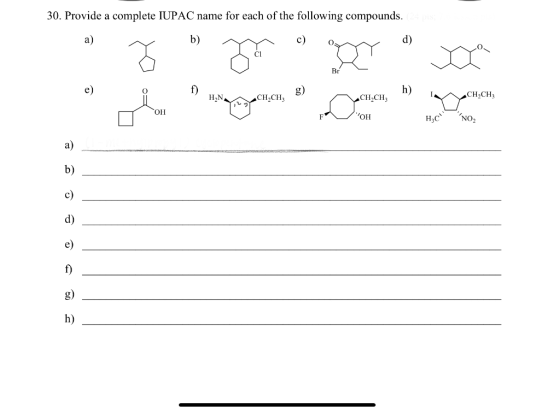 30. Provide a complete IUPAC name for each of the following compounds. a) b) c) d) Br e) 0 f) h) HN CH.CH CH,CH; CH,CH ОПІ OH
