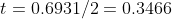 t=0.6931/2=0.3466
