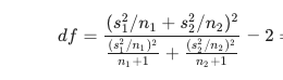 df = (si/nı + s/n2) (8/n)? _ (s/n2) 1+1 + 2 +1