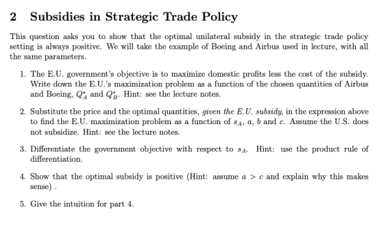 2 Subsidies in Strategic Trade Policy This question asks you to show that the optimal unilateral subsidy in the strategic tra