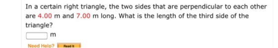 In a certain right triangle, the two sides that are perpendicular to each other are 4.00 m and 7.00 m long. What is the lengt