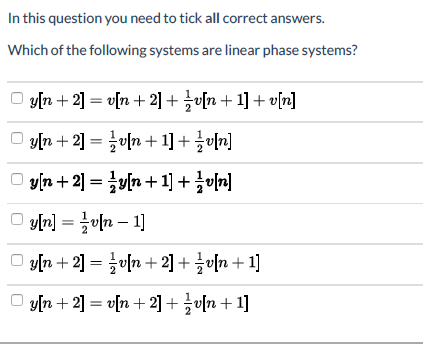 In this question you need to tick all correct answers. Which of the following systems are linear phase systems? y[n + 2] = v[