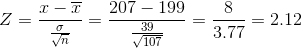 Z=\frac{x-\overline{x}}{\frac{\sigma}{\sqrt{n}} }=\frac{207-199}{\frac{39}{\sqrt{107 }}}=\frac{8}{3.77}=2.12