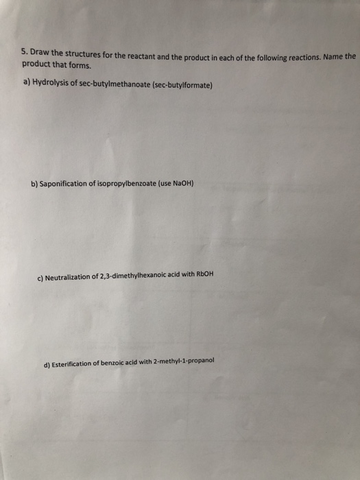 5. Draw the structures for the reactant and the product in each of the following reactions. Name the product that forms. a) H