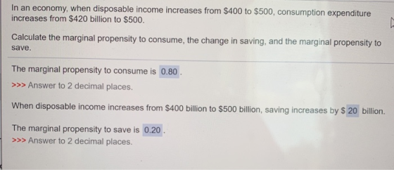 In an economy, when disposable income increases from $400 to $500, consumption expenditure increases from $420 billion to $50