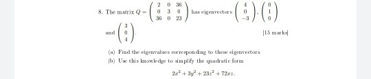 2036 8. The matrix Q- has eigenvectors (93) (0) 36 0 23 15 marka (a) Find the eigenvalues responding to these eigenvectors b)
