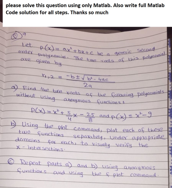 please solve this question using only Matlab. Also write full Matlab Code solution for all steps. Thanks so much Let axdex aeneiSecon 2 Find Ahe tn xoots aç the Callao without usi aus 2 니 Using the phat comnand, plot domains fax each-ta visually verne --the-- Repeat pats and Suuctions ond using the plat commaad