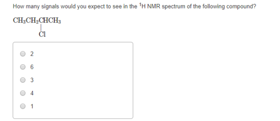 How many signals would you expect to see in the 1H NMR spectrum of the following compound? CH3CH2CHCH: CI OOOO