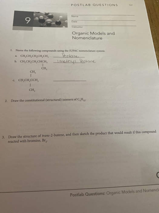 POSTLAB QUESTIONS Name Date Instructor Organic Models and Nomenclature 1. Name the following compounds using the IUPAC nomenc