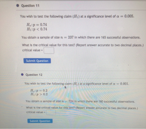 • Question 11 You wish to test the following claim (Hi) at a significance level of a = 0.005. H:p= 0.74 Hi:p < 0.74 You obtai