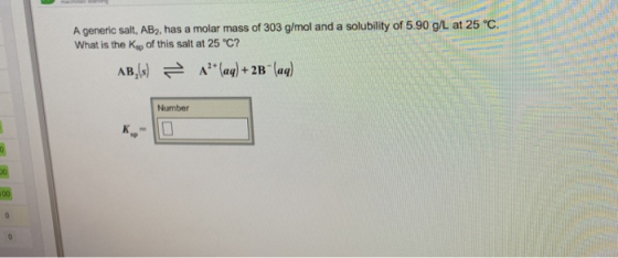 A generic salt, AB2, has a molar mass of 303 g/mol and a solubility of 5.90 g/L at 25 C. What is the Ksp of this salt at 25