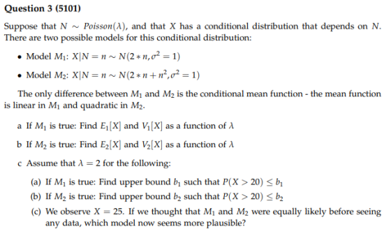 Question 3 (5101) Suppose that N ~ Poisson(2), and that X has a conditional distribution that depends on N. There are two pos