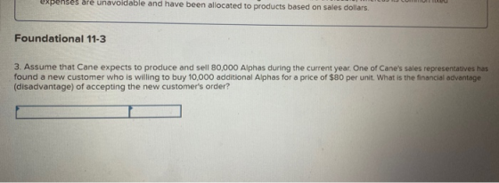 expenses are unavoidable and have been allocated to products based on sales dollars. Foundational 11-3 3. Assume that Cane ex