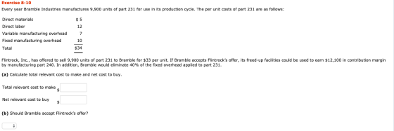 Exercise 8-10 Every year Bramble Industries manufactures 9,900 units of part 231 for use in its production cycle. The per uni