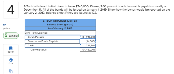 E-Tech Initiatives Limited plans to issue $740,000, 10-year, 7.00 percent bonds. Interest is payable annually on December 31.