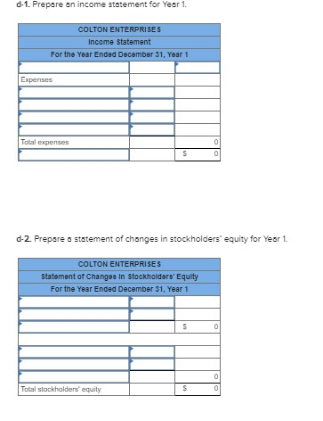 d-1. Prepare an income statement for Year 1. COLTON ENTERPRISES Income Statement For the Year Ended December 31, Year 1 Expen