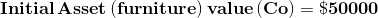 \mathbf{Initial\, Asset \,(furniture) \,value\,( Co) =\$ 50000}