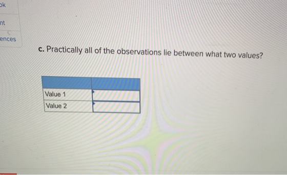 ences c. Practically all of the observations lie between what two values? Value 1 Value 2
