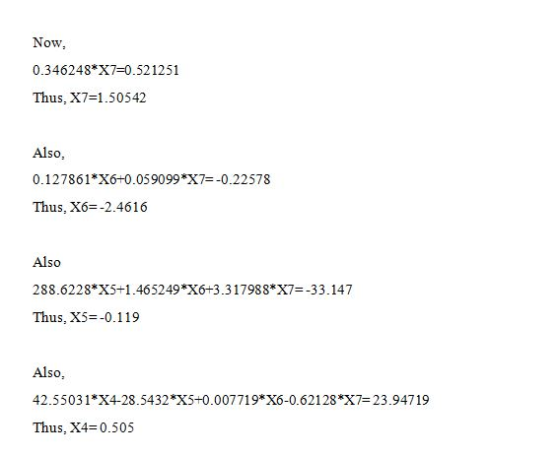 Now, 0.346248*X7=0.521251 Thus, X7=1.50542 Also, 0.127861*X6+0.059099*X7=-0.22578 Thus, X6=-2.4616 Also 288.6228*X5+1.465249*