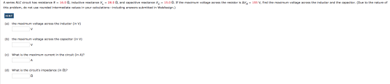 A series RLC circuit has resistance R = 16.09, inductive reactance X, = 28.0 , and capacitive reactance X = 15.0 . If the max