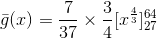 \bar{g}(x) =\frac{7}{37}\times \frac{3}{4}[x^{\frac{4}{3}}]^{64}_{27}