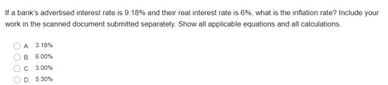 If a banks advertised interest rate is 9.18% and their real interest rate is 6%, what is the inflation rate? Include your wo