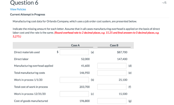 Question 6 --/1 View Policies Current Attempt in Progress Manufacturing cost data for Orlando Company, which uses a job order