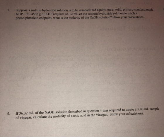 Suppose a sodium hydroxide solution is to be standardized against pure, solid, primary-standard grade KHP. If 0.4538 g of KHP
