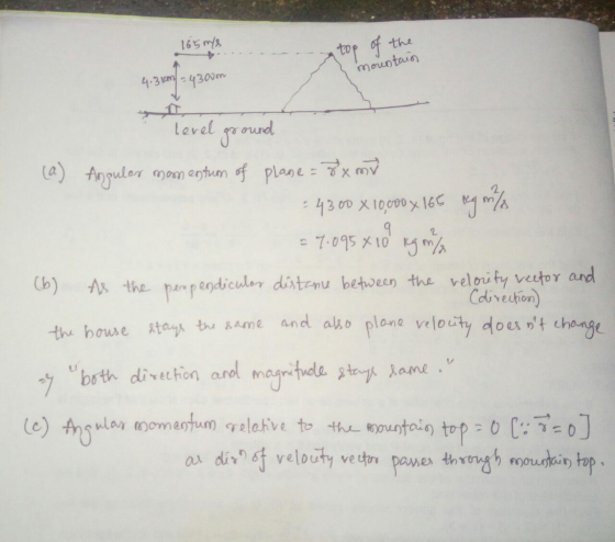 165 m top of the mountain 4.3km - 4300m level ground a) Angular momentum of plane=8x mv =4300 X 10.000 x 165 og /s = 7.095 x