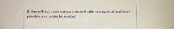 8. How will health care markets improve if patients know what health care providers are charging for services?