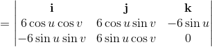 = \begin{vmatrix} \mathbf i & \mathbf j & \mathbf k\\ 6 \cos u \cos v & 6 \cos u \sin v & - 6 \sin u\\ - 6 \sin u\sin v & 6\sin u\cos v & 0 \end{vmatrix}