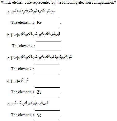 Which elements are represented by the following electron configurations? a. 15-2s22p0323p3d1045-4p) The element is Br b. [Kr]