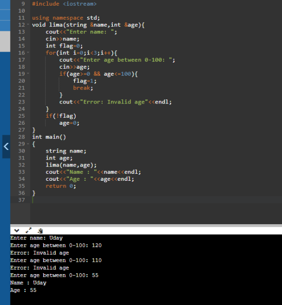 #include <iostream> 10 using namespace std; void lima (string &name,int &age){ 11 12 cout<<Enter name: 13 cin>>name; 14 int